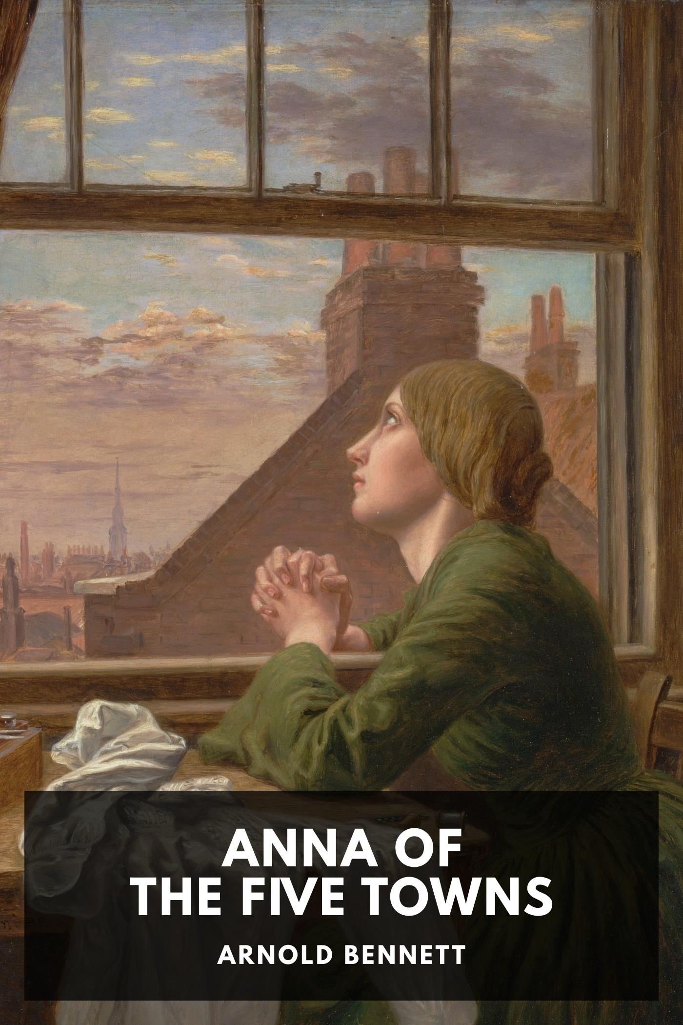 Anna of the Five Towns - Arnold Bennett